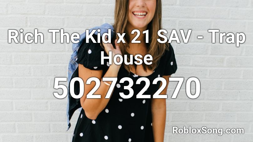 Rich The Kid x 21 SAV - Trap House Roblox ID