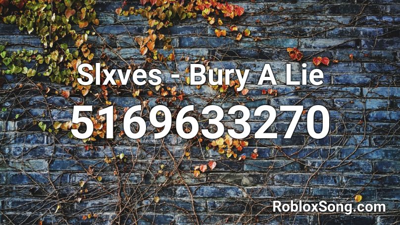 Slxves Bury A Lie Roblox Id Roblox Music Codes - bury a friend roblox id 2020
