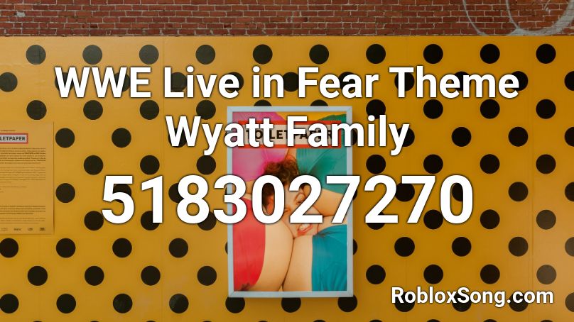WWE Live in Fear Theme Wyatt Family Roblox ID