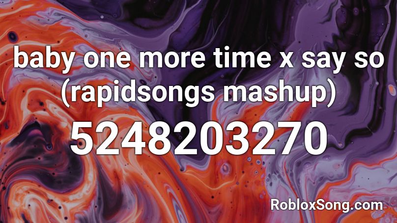 baby one more time x say so (rapidsongs mashup) Roblox ID