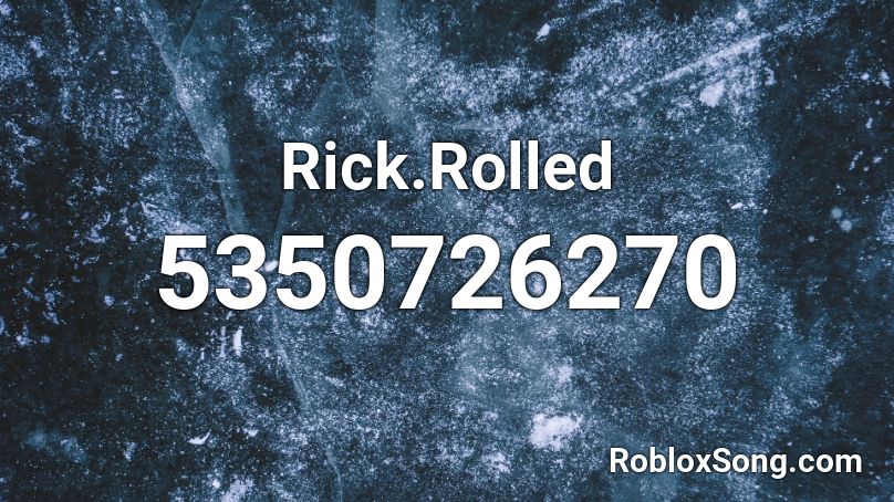 Rick.Rolled Roblox ID