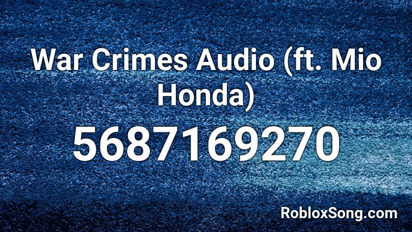 War Crimes Audio (ft. Mio Honda) Roblox ID