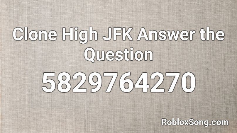 Clone High JFK Answer the Question Roblox ID