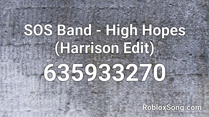 SOS Band - High Hopes (Harrison Edit) Roblox ID