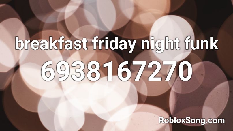 breakfast friday night funk Roblox ID