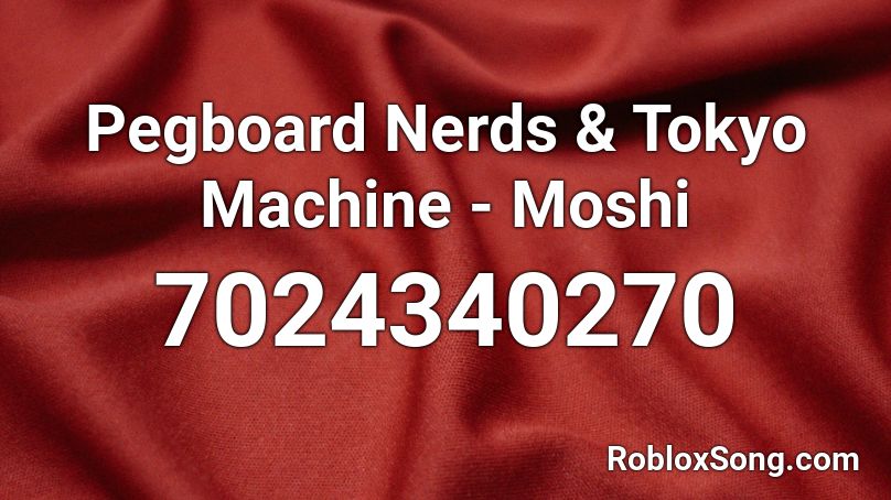 Pegboard Nerds & Tokyo Machine - Moshi Roblox ID