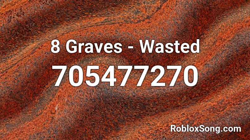 8 Graves Wasted Roblox Id Roblox Music Codes - roblox hitmarker sound id