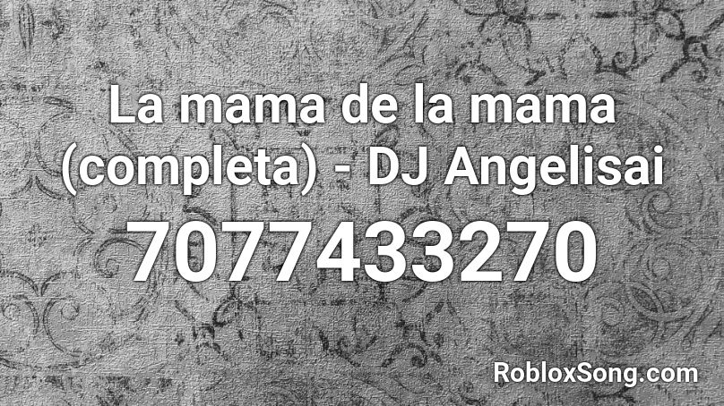 La mama de la mama (x2) FULL - DJ Angelisai Roblox ID