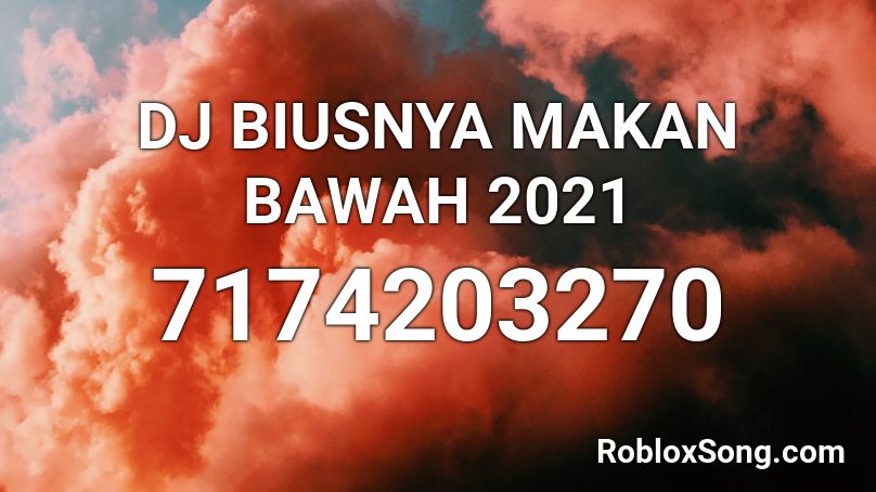 DJ BIUSNYA MAKAN BAWAH 2021 Roblox ID