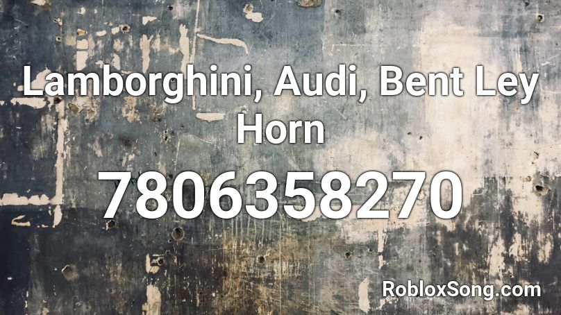 Lamborghini, Audi, Bent Ley Horn Roblox ID
