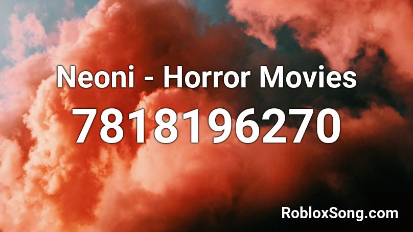 Neoni - Horror Movies Roblox ID