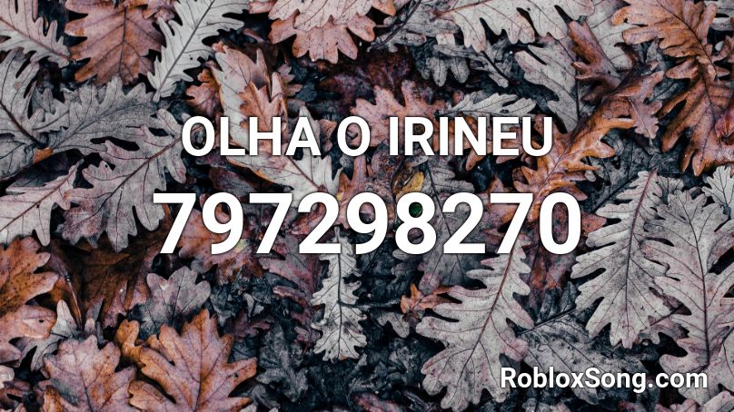 OLHA O IRINEU Roblox ID