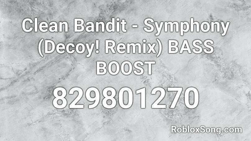 Clean Bandit - Symphony (Decoy! Remix) BASS BOOST Roblox ID