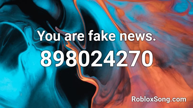You are fake news. Roblox ID
