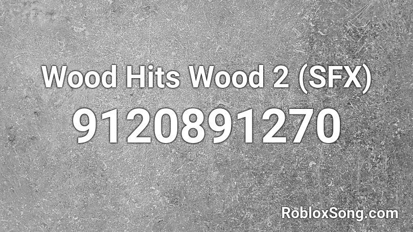 Wood Hits Wood 2 (SFX) Roblox ID