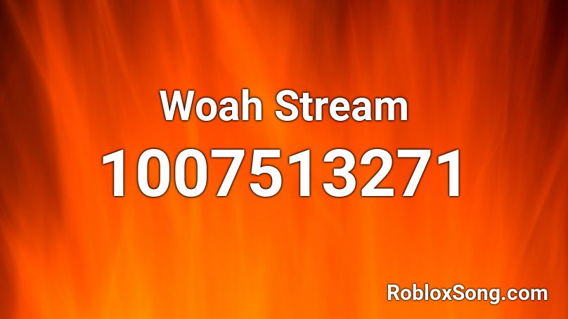 Woah Stream Roblox ID