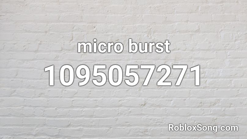 micro burst Roblox ID