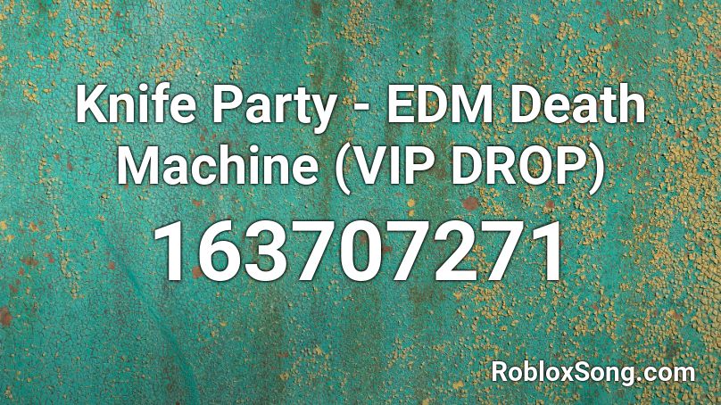 Knife Party - EDM Death Machine (VIP DROP) Roblox ID