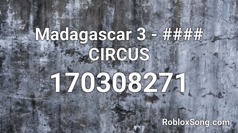 Madagascar 3 - #### CIRCUS Roblox ID