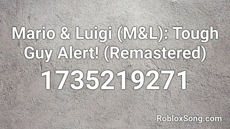 Mario & Luigi (M&L): Tough Guy Alert! (Remastered) Roblox ID