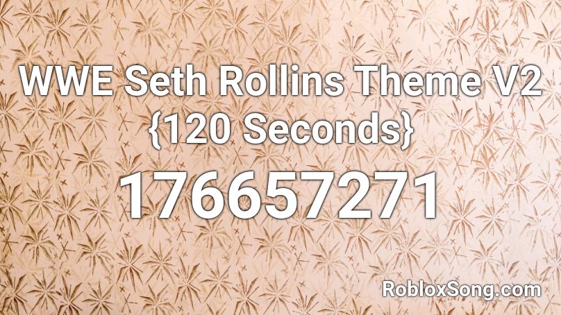 WWE Seth Rollins Theme V2 {120 Seconds} Roblox ID