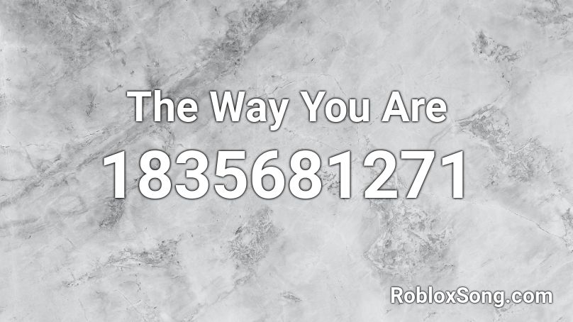 The Way You Are Roblox ID