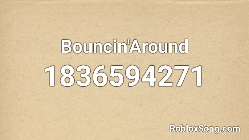 Bouncin'Around Roblox ID