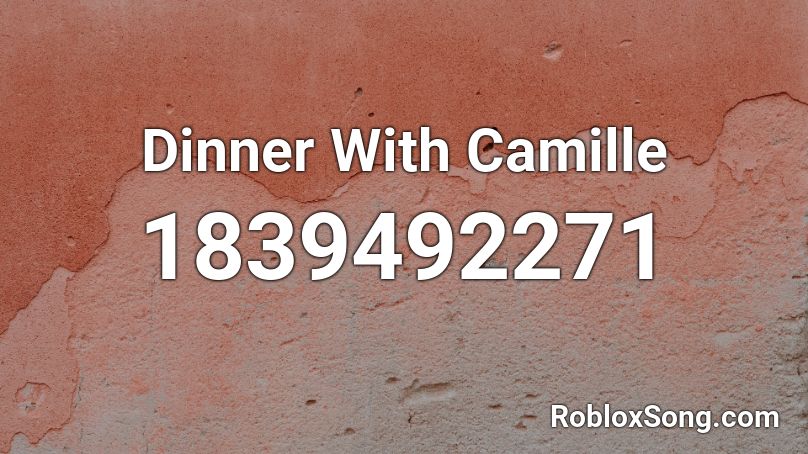 Dinner With Camille Roblox ID