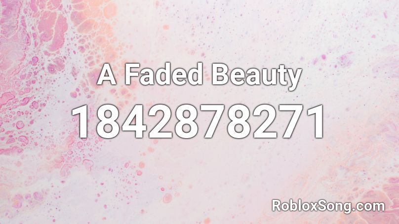 A Faded Beauty Roblox ID