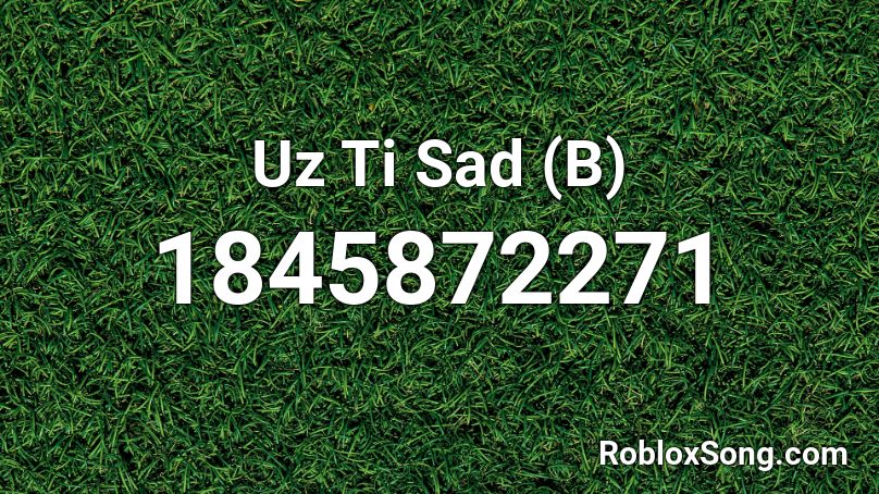 Uz Ti Sad (B) Roblox ID
