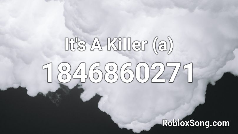 It's A Killer (a) Roblox ID