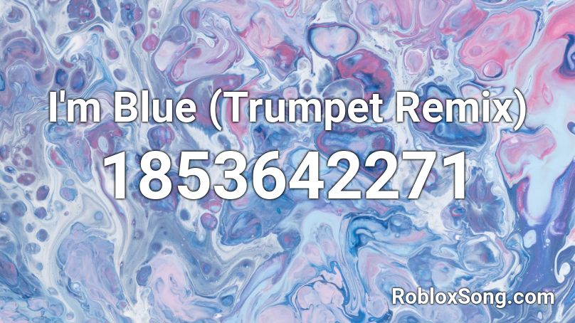 I'm Blue (Trumpet Remix) Roblox ID