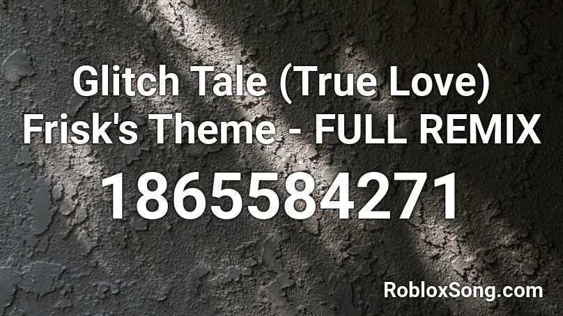 Glitch Tale (True Love) Frisk's Theme - FULL REMIX Roblox ID