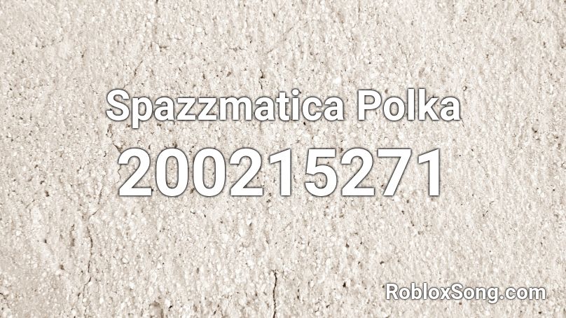 Spazzmatica Polka Roblox ID