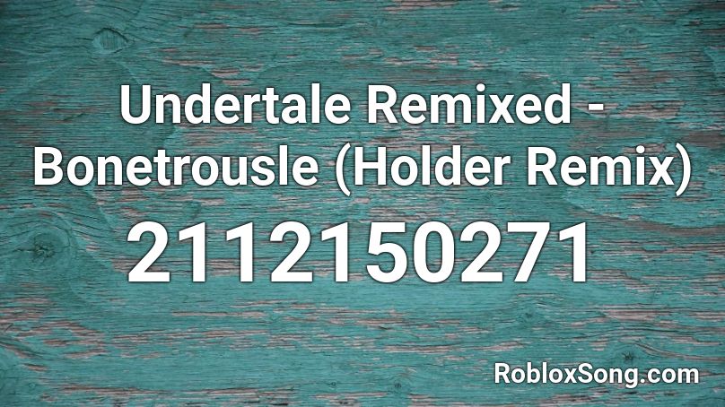 Undertale Remixed Bonetrousle Holder Remix Roblox Id Roblox Music Codes - roblox song id bontrousle