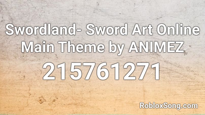 Swordland- Sword Art Online Main Theme by ANIMEZ Roblox ID