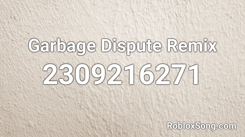 Garbage Dispute Remix Roblox ID