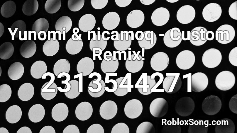 Yunomi & nicamoq - Custom Remix! Roblox ID