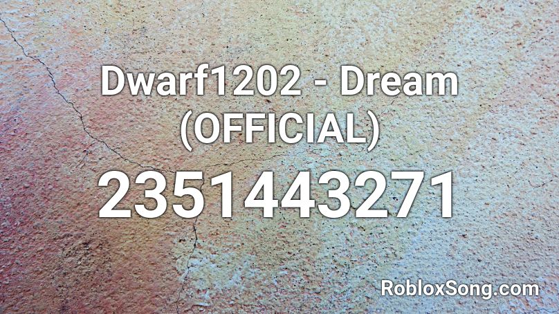 Dwarf1202 - Dream (OFFICIAL) Roblox ID