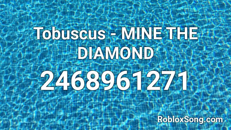 Tobuscus Mine The Diamond Roblox Id Roblox Music Codes - what is the roblox code for mine diamonds