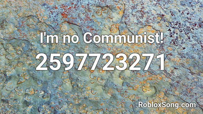 I M No Communist Roblox Id Roblox Music Codes - roblox communism music