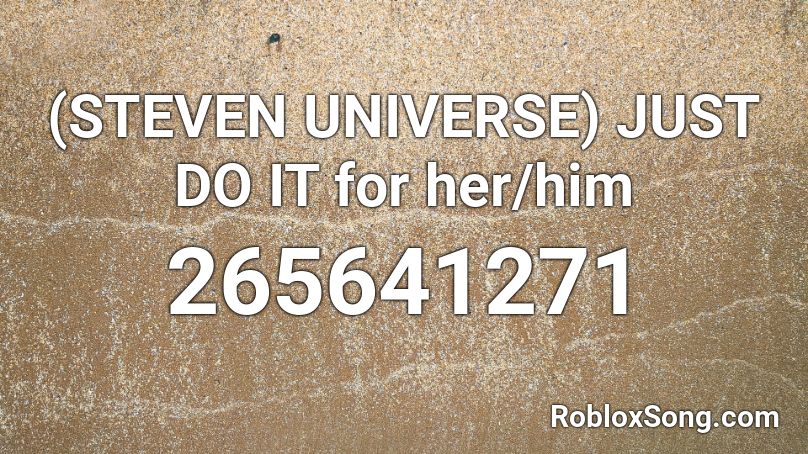 (STEVEN UNIVERSE) JUST DO IT for her/him Roblox ID