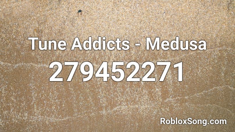 Tune Addicts - Medusa Roblox ID