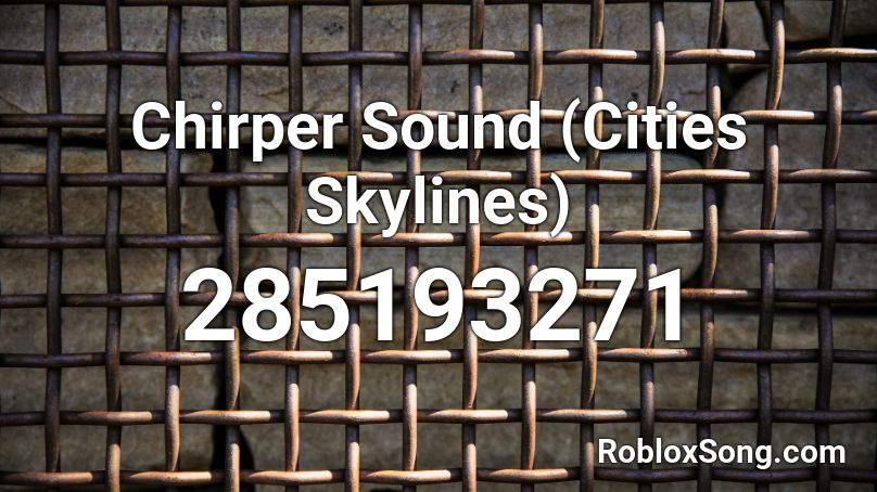 Chirper Sound (Cities Skylines) Roblox ID