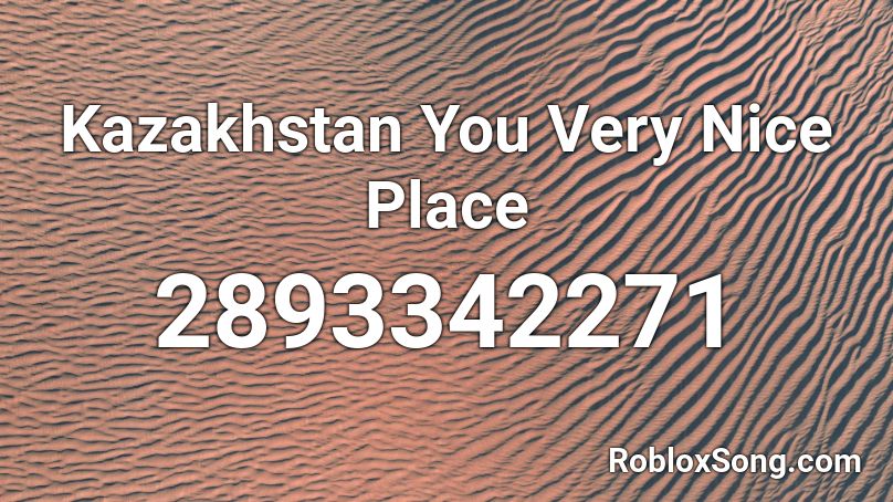 Kazakhstan You Very Nice Place Roblox ID