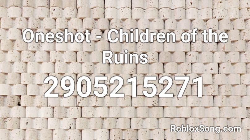Oneshot - Children of the Ruins Roblox ID