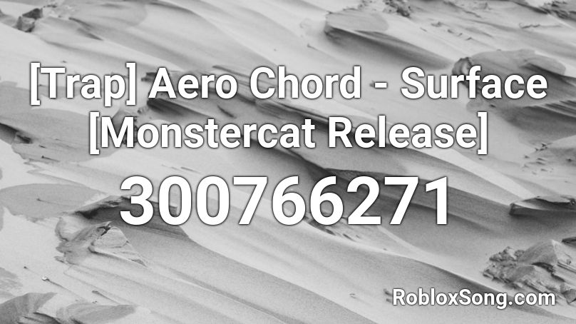 [Trap] Aero Chord - Surface [Monstercat Release] Roblox ID