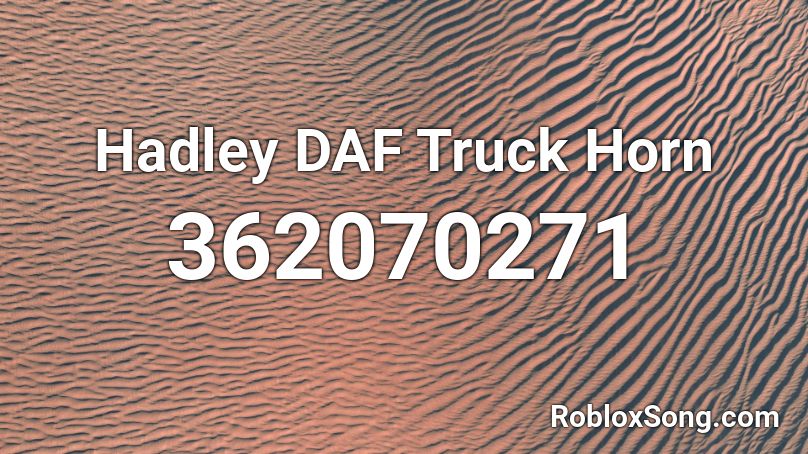 Hadley DAF Truck Horn Roblox ID