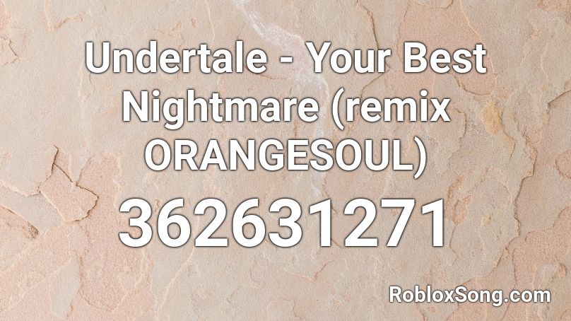 Undertale - Your Best Nightmare (remix ORANGESOUL) Roblox ID