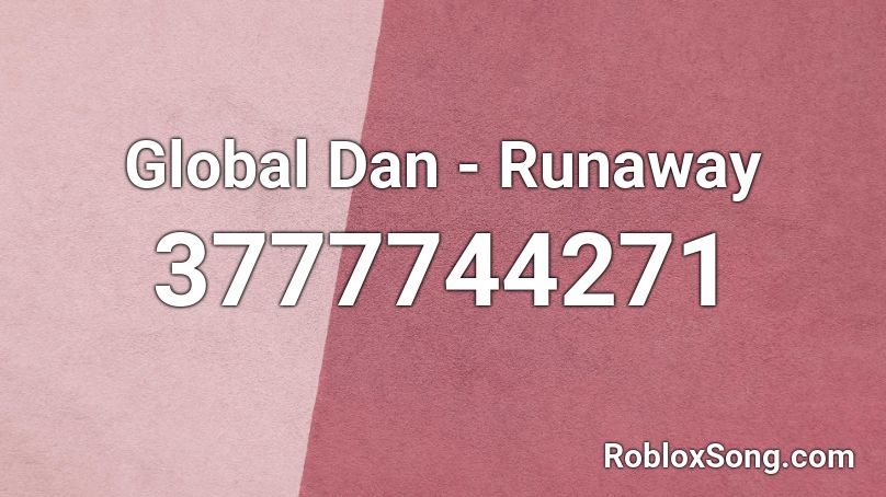 Global Dan - Runaway Roblox ID